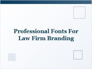 Choosing the Right Professional Fonts for Law Firm Branding