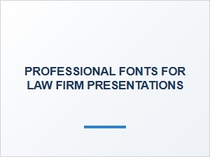 Selecting the Right Professional Fonts for Law Firm Presentations