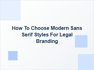 Selecting the Perfect Modern Sans Serif for Legal Branding