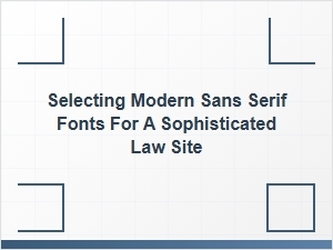 Choosing the Right Modern Sans Serif Fonts for a Refined Law Site