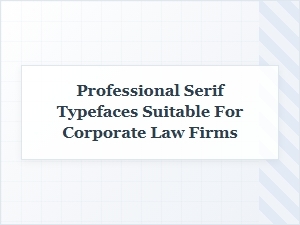 Selecting the Perfect Professional Serif Font for Corporate Law Firms